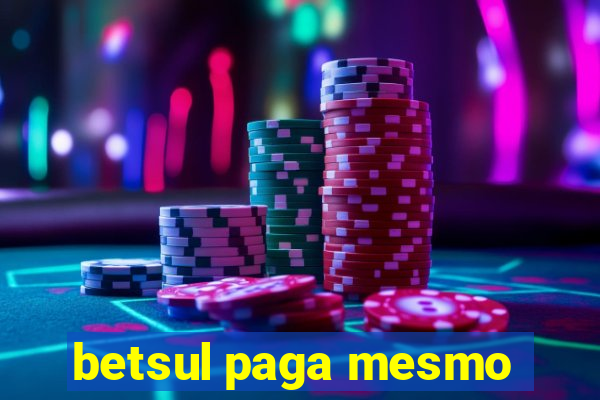 betsul paga mesmo